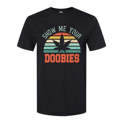 Show Me Your Doobies Weed Gift Funny Marijuana Bud Stoner Softstyle® CVC T-Shirt