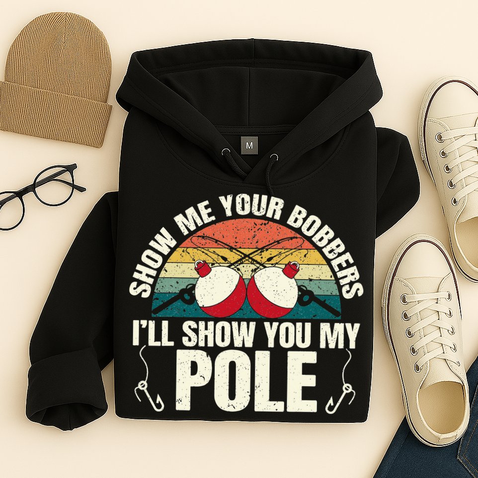 Show Me Your Bobbers for a Adult Humor Fishing Hoodie