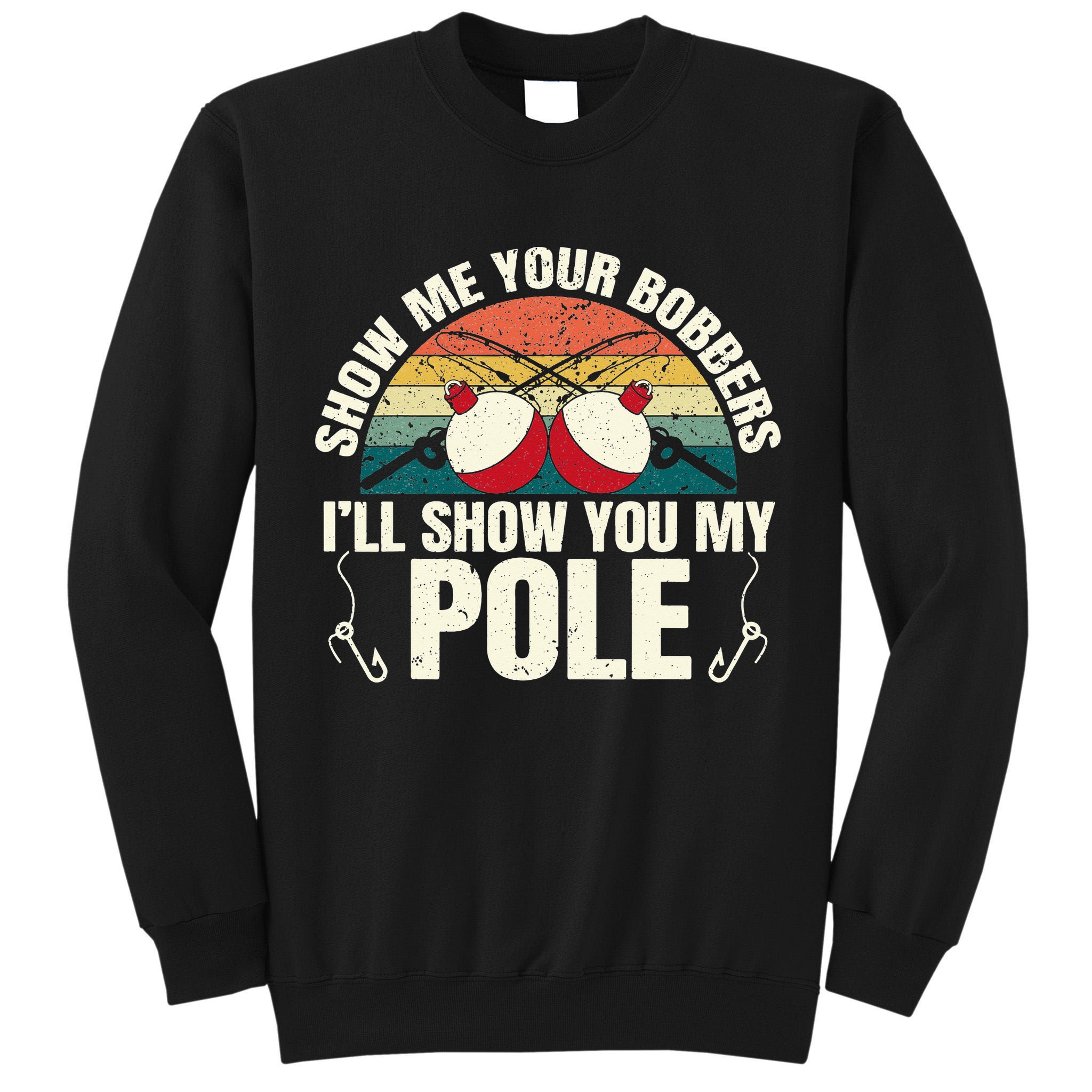 Show Me Your Bobbers for a Adult Humor Fishing Tall Sweatshirt