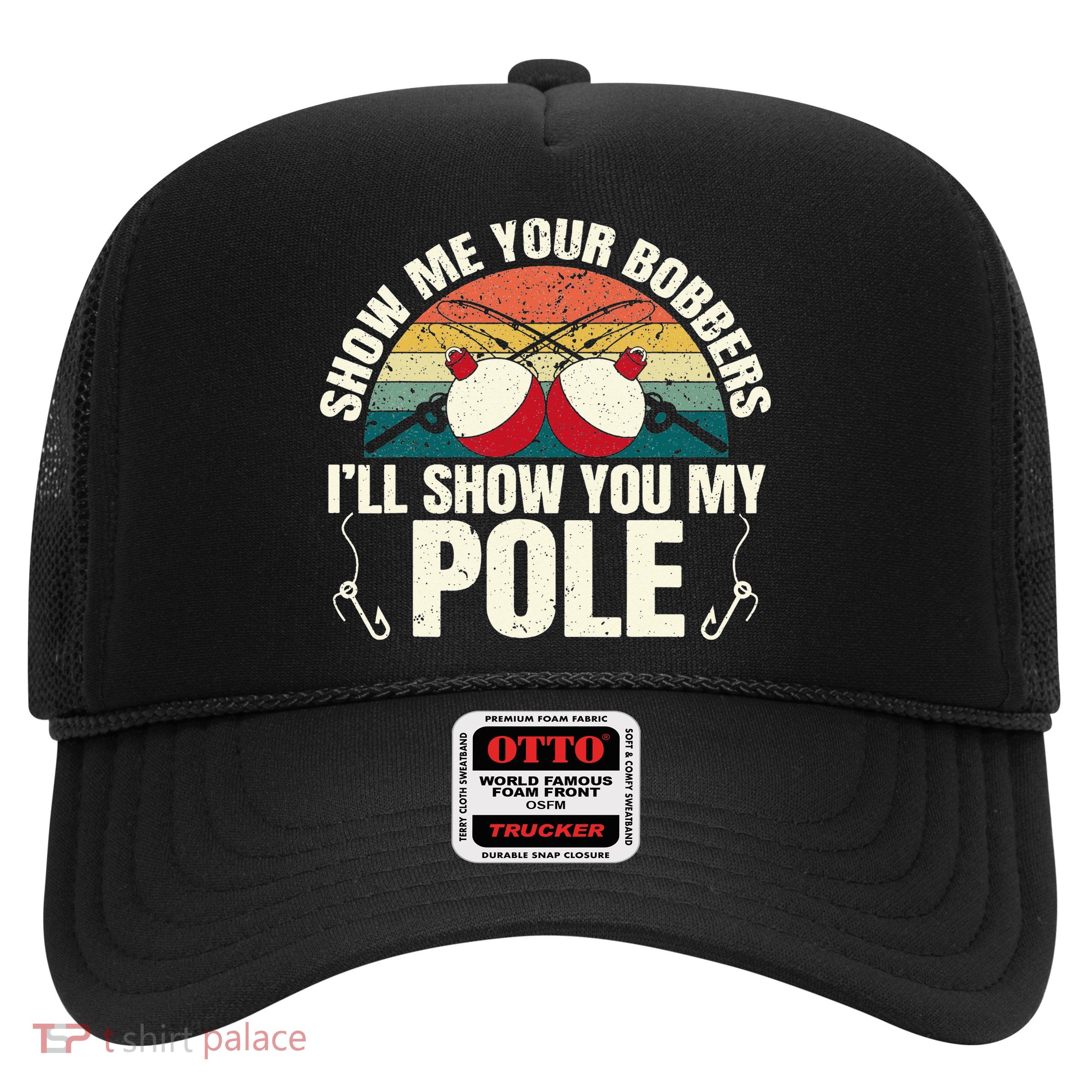 Show Me Your Bobbers for a Adult Humor Fishing Trucker Hat