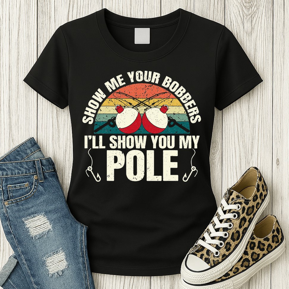 Show Me Your Bobbers for a Adult Humor Fishing Womens T-Shirt