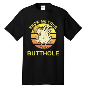 Show me your Butthole - Funny Butthole Chicken Tall T-Shirt