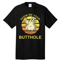 Show me your Butthole - Funny Butthole Chicken Tall T-Shirt