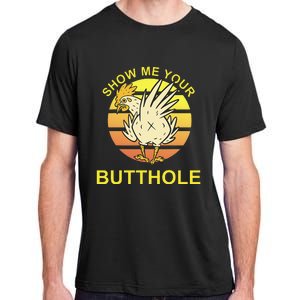 Show me your Butthole - Funny Butthole Chicken Adult ChromaSoft Performance T-Shirt