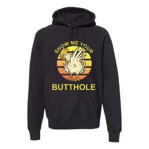 Show me your Butthole - Funny Butthole Chicken Premium Hoodie