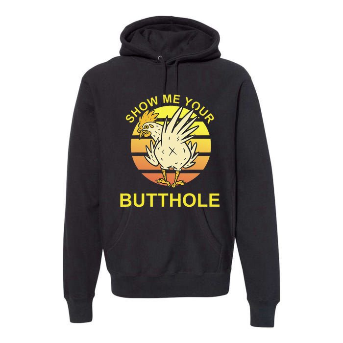 Show me your Butthole - Funny Butthole Chicken Premium Hoodie