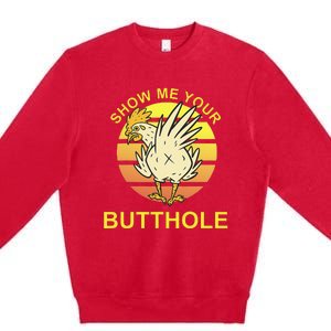 Show me your Butthole - Funny Butthole Chicken Premium Crewneck Sweatshirt