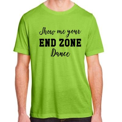 Show Me Your End Zone Dance Gift Funny Football Game Day Gift Adult ChromaSoft Performance T-Shirt