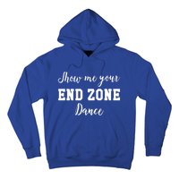 Show Me Your End Zone Dance Gift Funny Football Game Day Gift Hoodie