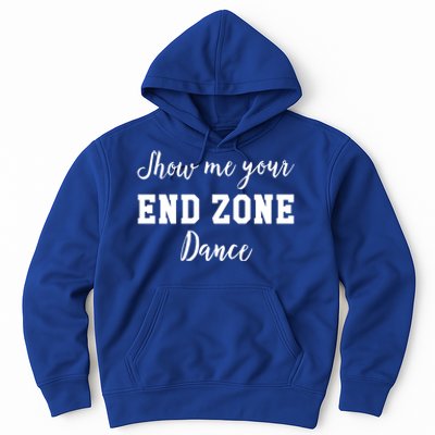 Show Me Your End Zone Dance Gift Funny Football Game Day Gift Hoodie