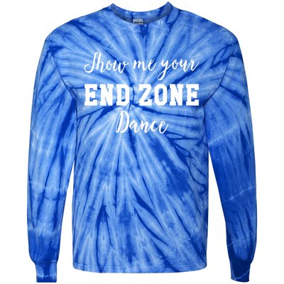 Show Me Your End Zone Dance Gift Funny Football Game Day Gift Tie-Dye Long Sleeve Shirt