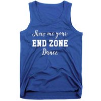 Show Me Your End Zone Dance Gift Funny Football Game Day Gift Tank Top