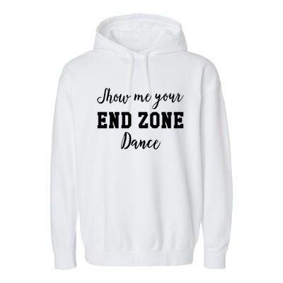 Show Me Your End Zone Dance Gift Funny Football Game Day Gift Garment-Dyed Fleece Hoodie