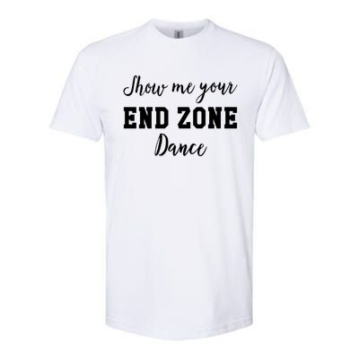 Show Me Your End Zone Dance Gift Funny Football Game Day Gift Softstyle® CVC T-Shirt