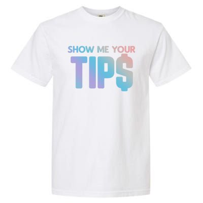 Show Me Your Tips Server Gift Garment-Dyed Heavyweight T-Shirt