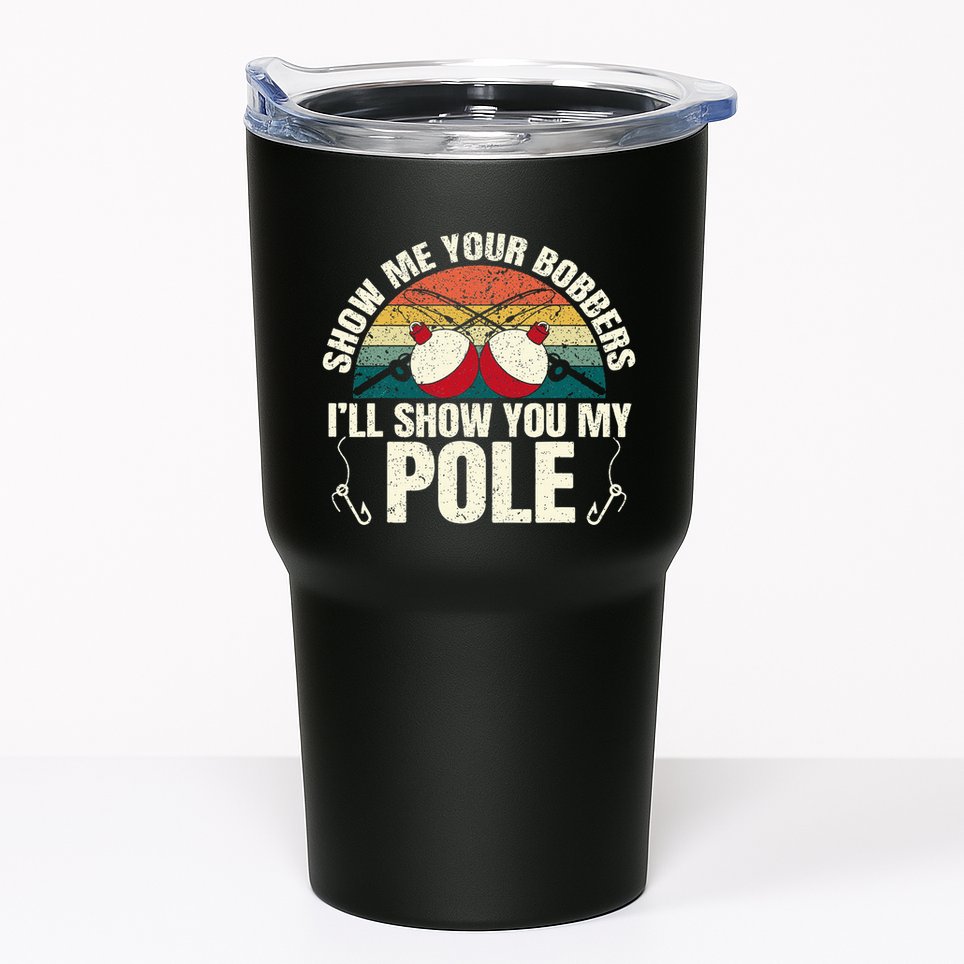Show Me Your Bobbers For A Adult Humor Tumbler