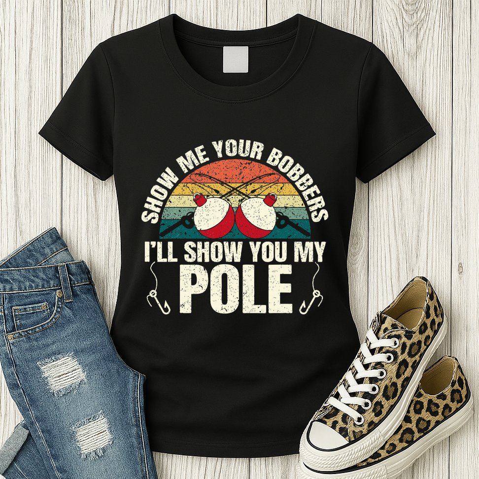 Show Me Your Bobbers For A Adult Humor Womens T-Shirt