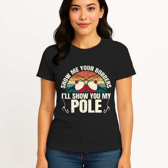 Show Me Your Bobbers For A Adult Humor Womens T-Shirt