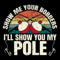 Show Me Your Bobbers For A Adult Humor Womens T-Shirt