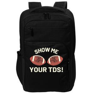 Show Me Your Tds Funny Fantasy Football Party Impact Tech Backpack