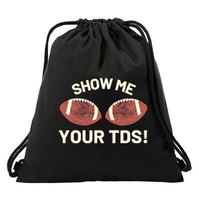 Show Me Your Tds Funny Fantasy Football Party Drawstring Bag