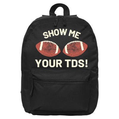 Show Me Your Tds Funny Fantasy Football Party 16 in Basic Backpack