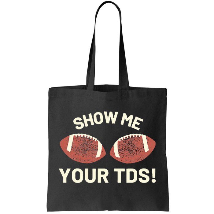 Show Me Your Tds Funny Fantasy Football Party Tote Bag