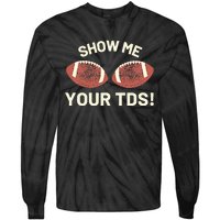 Show Me Your Tds Funny Fantasy Football Party Tie-Dye Long Sleeve Shirt