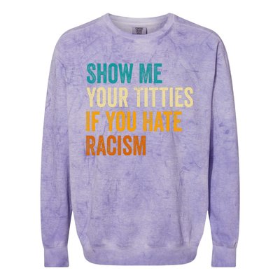 Show Me Your Titties If You Hate Racism Quote Funny Saying Colorblast Crewneck Sweatshirt