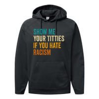 Show Me Your Titties If You Hate Racism Quote Funny Saying Performance Fleece Hoodie