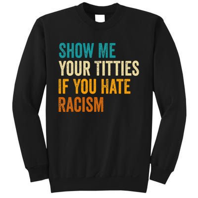 Show Me Your Titties If You Hate Racism Quote Funny Saying Sweatshirt