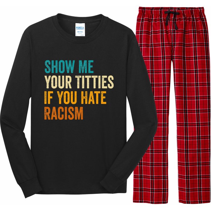 Show Me Your Titties If You Hate Racism Quote Funny Saying Long Sleeve Pajama Set