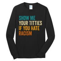 Show Me Your Titties If You Hate Racism Quote Funny Saying Tall Long Sleeve T-Shirt