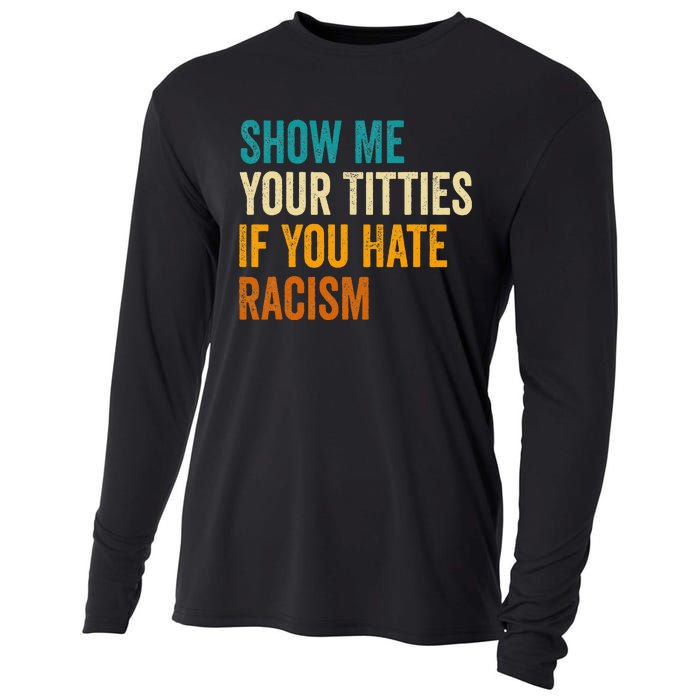 Show Me Your Titties If You Hate Racism Quote Funny Saying Cooling Performance Long Sleeve Crew