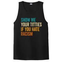 Show Me Your Titties If You Hate Racism Quote Funny Saying PosiCharge Competitor Tank