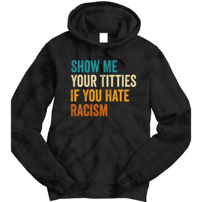 Show Me Your Titties If You Hate Racism Quote Funny Saying Tie Dye Hoodie