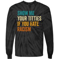 Show Me Your Titties If You Hate Racism Quote Funny Saying Tie-Dye Long Sleeve Shirt