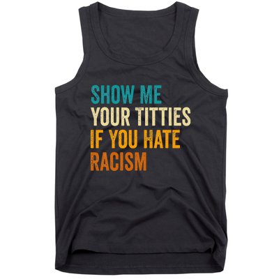 Show Me Your Titties If You Hate Racism Quote Funny Saying Tank Top