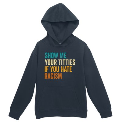 Show Me Your Titties If You Hate Racism Quote Funny Saying Urban Pullover Hoodie