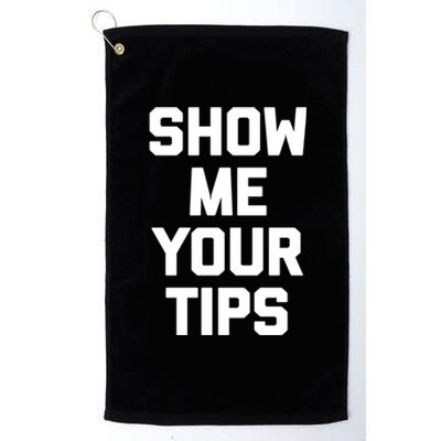 Show Me Your Tips Gift Funny Waiter Waitress Bartender Gift Platinum Collection Golf Towel