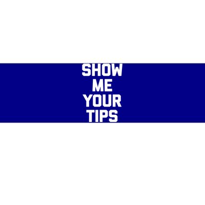 Show Me Your Tips Gift Funny Waiter Waitress Bartender Gift Bumper Sticker