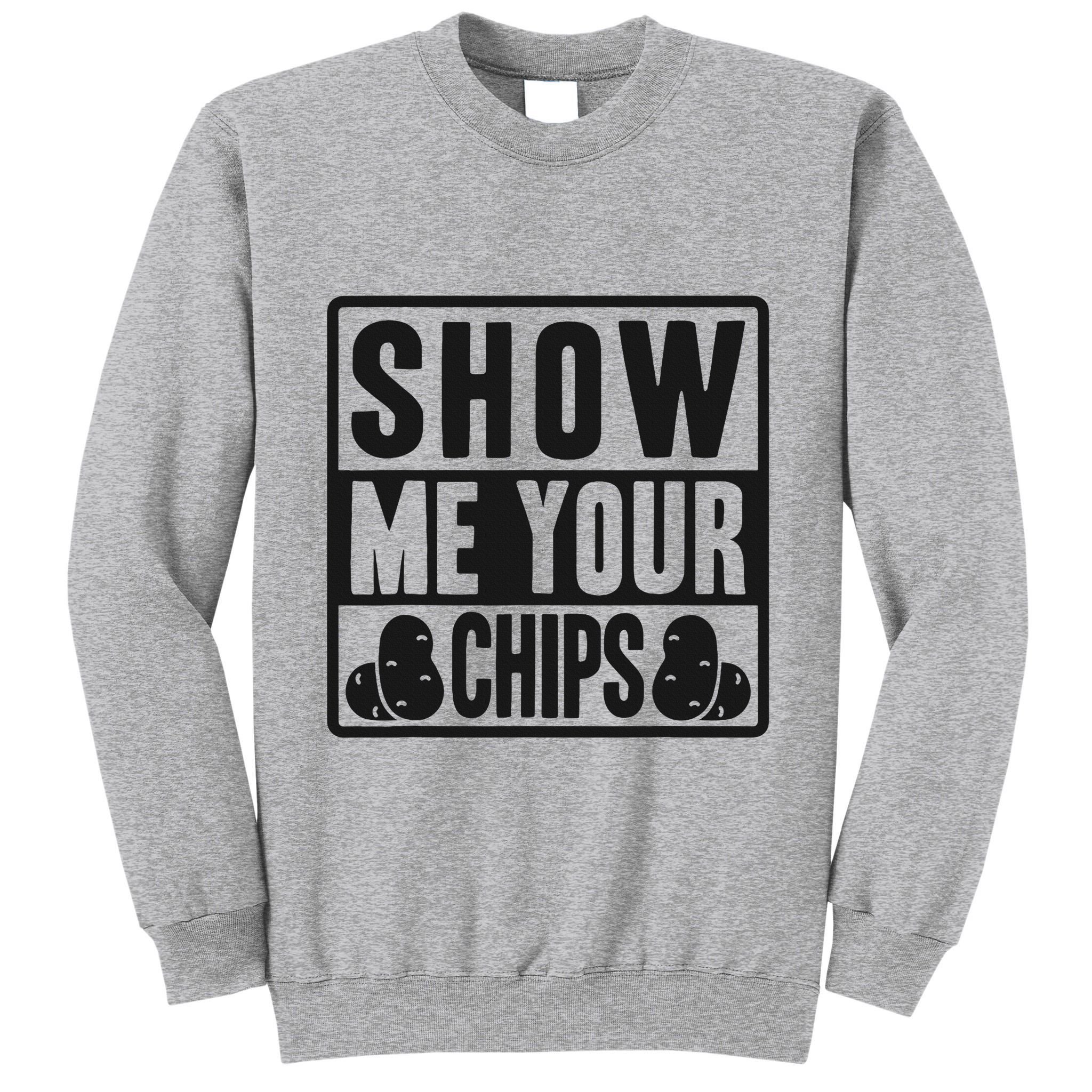 Show Me Your Chips Funny Potato Chips Tall Sweatshirt