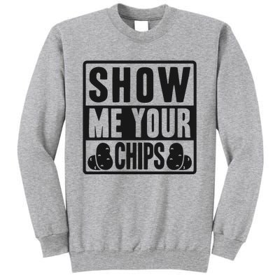 Show Me Your Chips Funny Potato Chips Tall Sweatshirt