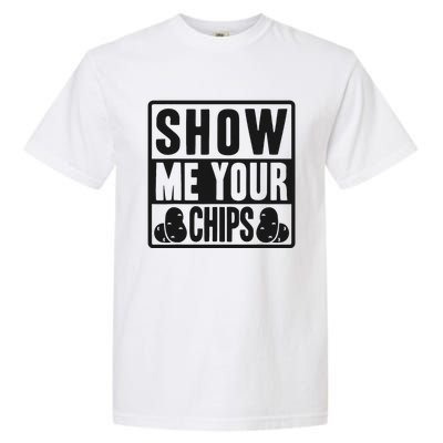 Show Me Your Chips Funny Potato Chips Garment-Dyed Heavyweight T-Shirt