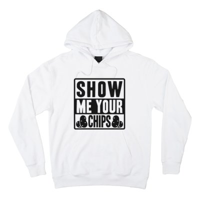 Show Me Your Chips Funny Potato Chips Hoodie