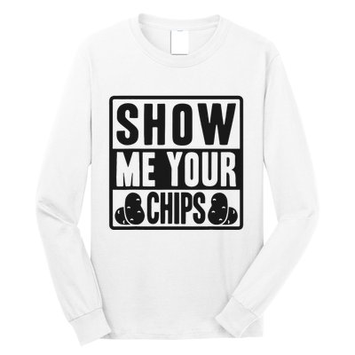 Show Me Your Chips Funny Potato Chips Long Sleeve Shirt