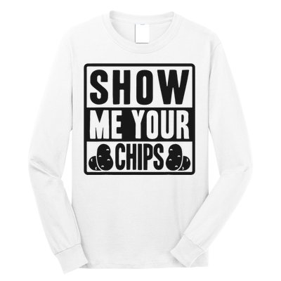 Show Me Your Chips Funny Potato Chips Long Sleeve Shirt