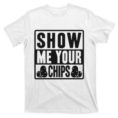 Show Me Your Chips Funny Potato Chips T-Shirt