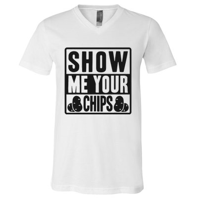 Show Me Your Chips Funny Potato Chips V-Neck T-Shirt