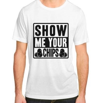 Show Me Your Chips Funny Potato Chips Adult ChromaSoft Performance T-Shirt